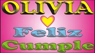 FELIZ CUMPLE - OLIVIA - DEDICADO - FELIZ CUMPLEAÑOS - CANCIONES DE CUMPLEAÑOS Y ANIVERSARIO