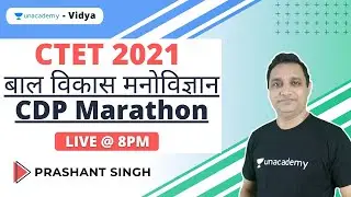 मैराथन क्लास - बाल विकास मनोविज्ञान - CDP Marathon | CTET 2021 | Prashant Singh-Unacademy Vidya