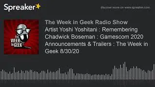 Artist Yoshi Yoshitani : Remembering Chadwick Boseman : Gamescom 2020 Announcements & Trailers : The