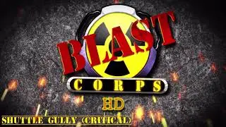 Blast Corps: Shuttle Gully (Critical) HD