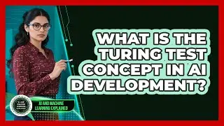 What Is The Turing Test Concept In AI Development? - AI and Machine Learning Explained