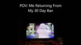 Returning From a 30 Day Ban Having Learned Less Than Nothing