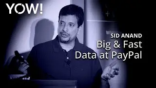 Big & Fast Data at PayPal &bull; Sid Anand &bull; YOW! 2018