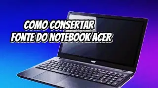 Como Consertar Fonte do Notebook Acer