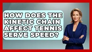 How Does The Kinetic Chain Affect Tennis Serve Speed? | Tennis Stats Sheet News