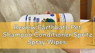 Review Earthbath Pet Shampoo Conditioner Spritz Spray Wipes Waterless Foam -Dog, Cat, Puppy, Kitten