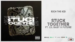 Rich The Kid - Stuck Together Ft. Lil Baby & Future