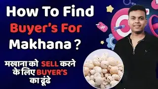 How To Find Buyer For Makhana | Makhana ke Buyer kaha ढूंढे  #buyers # india #foxnut #makhana #deal
