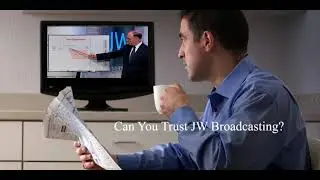 Can You Trust JW Broadcasting?