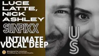 Nick Ashley, SUNPiXX, LUCE LATTE &ndash; Us (Lyric Video) Emotional Vocal Deep House &bull; HQ Audio &bull; 4K #N236