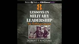 8 Lessons in Military Leadership for Entrepreneurs by Robert T. Kiyosaki | Full Audiobook
