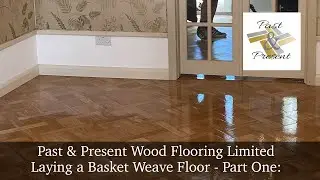 Past & Present Wood Flooring - Laying a Basket Weave Floor Part One