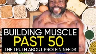 Building Muscle AFTER 40 & 50 - The TRUTH About Protein Needs
