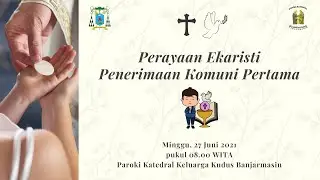 Penerimaan Komuni Pertama 2021 - Paroki Katedral Keluarga Kudus Banjarmasin