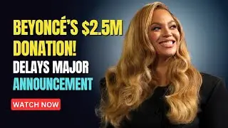 Beyonc&eacute; Donates $2.5M to L.A. Fire Relief, Postpones Major Announcement | Wildfires Update