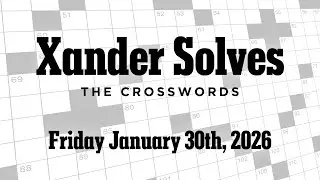 Friday January 30th, 2026 | NYT Crossword | Xander Solves