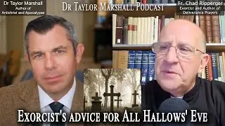Exorcist's advice for All Hallows' Eve (Halloween) | Fr Chad Ripperger and Dr Taylor Marshall