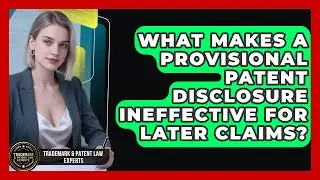 What Makes A Provisional Patent Disclosure Ineffective For Later Claims?