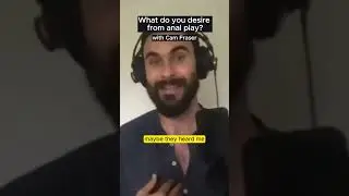 What do you desire from anal play? With Cam Fraser