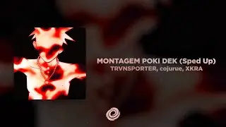 TRVNSPORTER, cojurue, XKRA - MONTAGEM POKI DEK (Sped Up)