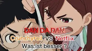 DAN DA DAN Crunchyroll vs Netflix was ist besser ?