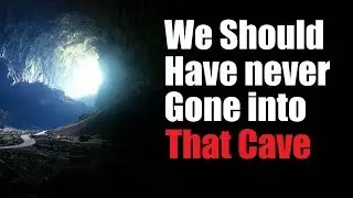 &laquo;Нам не стоило идти в эту пещеру&raquo; Creepypasta &mdash; Оригинал