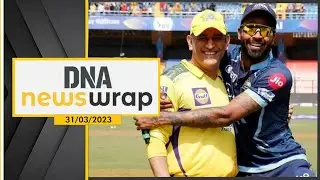 IPL 2023, CSK vs GT | Covid-19 Surge | Ram Navami violence | Mamata Banerjee | DNA News Wrap, Mar 31