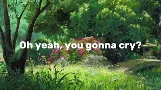 Oh yeah, you gonna cry? - l/o/v/e/j/o/y