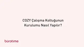 COZY &Ccedil;alışma Koltuğunun Kurulumu Nasıl Yapılır? I B&uuml;rotime