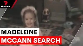 The search for Madeleine McCann ramps up | 7NEWS
