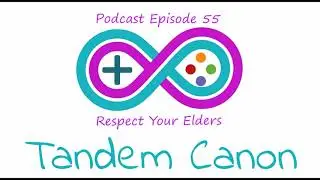 Tandem Canon - Episode 55 - Respect Your Elders