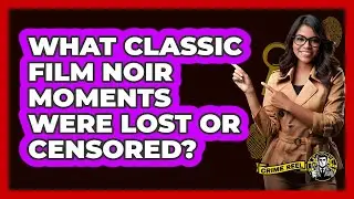 What Classic Film Noir Moments Were Lost Or Censored? - The Crime Reel