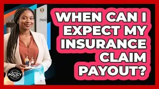 When Can I Expect My Insurance Claim Payout?