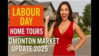 Labour Day Weekend Home Tours in Edmonton 🏡 | Real Estate Market Update 2025