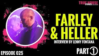 Farley & Heller interviewed by Lenny Fontana for True House Stories&trade; # 025 (Part 1)
