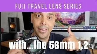 Fuji Vacation Camera Travel Series Part 1: The Fuji 56mm 1.2