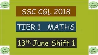 SSC CGL 2018 PRE MATHS SOLUTIONS (13th  June ,  Morning shift ) 13th June shift 1