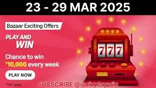 Amazon Bazaar Exciting Offers PLAY AND WIN 23 - 29 Mar 2025 | #quizplaywin | @quizplaywin