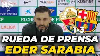 EDER SARABIA, RUEDA de PRENSA completa tras ELCHE 1 VS BARCELONA 3