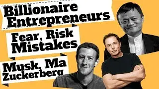 Billionaire Entrepreneurs on Fear, Taking Risk & Mistakes: Mark Zuckerberg, Elon Musk & Jack Ma
