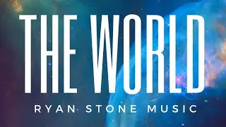 Ryan Stone Music - The World- Life Needs A SoundTrack