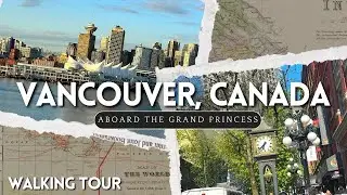 4K 2025 WALKING TOUR OF VANCOUVER, BRITISH COLUMBIA IN CANADA (CRUISING WITH THE GRAND PRINCESS)