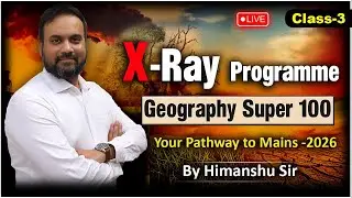X - Ray Programme | Geography Optional | Your Pathway To Mains -2026 | Class -3 | By Himanshu Sir