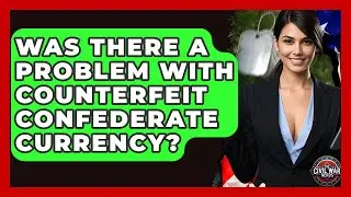Was There A Problem With Counterfeit Confederate Currency? - The Civil War Nerds