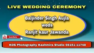 Live Wedding Baljinder Singh Aujla & Ranjit Kaur Jawanda KDS Photography Kashmira Studio 98151-11748