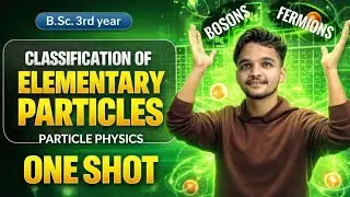 Classification Of Elementary Particles; on the basis of Mass, Spin and Interactions | B.Sc Physics