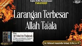 Ust. Akhmad J. Ardani, B.Sh.,Lc. حفظه الله - Larangan Terbesar Allah Ta'ala