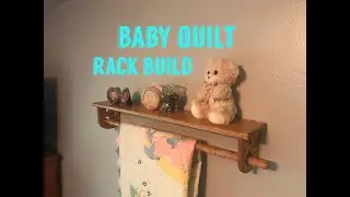 Wall Hanging Baby Quilt Rack Build | Woodworking