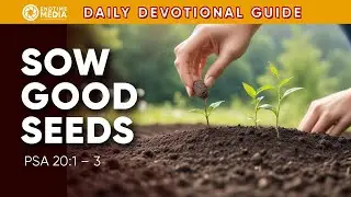 Sow Good Seeds Ahead | Blessings in Psalm 20:1-3 | Daily Devotional Guide