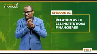 CONSEILLER FINANCIER EPISODE 3: RELATION AVEC LES INSTITUTIONS FINANCI&Egrave;RES